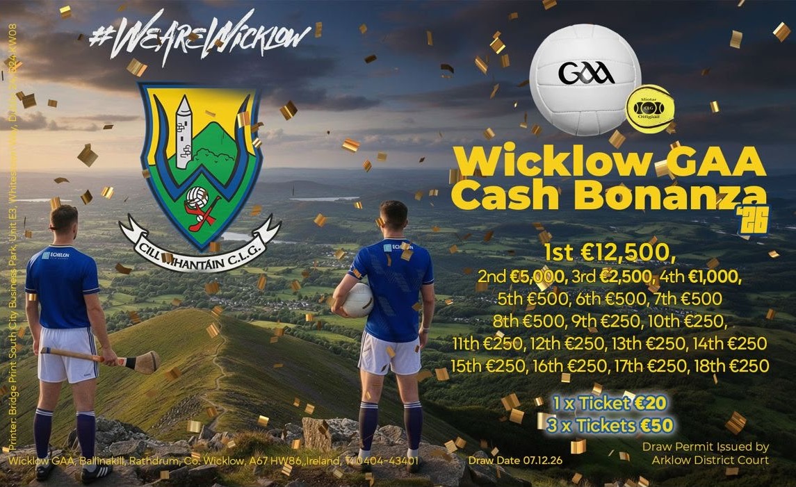 Wicklow GAA Cash Bonanza - €25,000 in Cash Prizes...1 Ticket €20...3 Tickets for €50...6 Tickets for €100